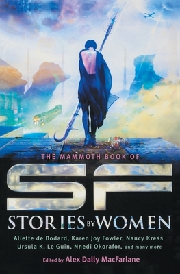 The Mammoth Book of SF Stories by Women by Alex Dally MacFarlane
