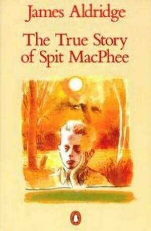 The True Story of Spit Mac Phee by James Aldridge