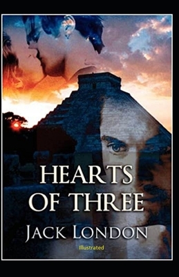 Hearts of Three Illustrated by Jack London