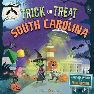 Trick or Treat in South Carolina: A Halloween Adventure in the Palmetto State by Eric James