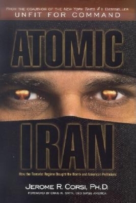 Atomic Iran: How the Terrorist Regime Bought the Bomb and American Politicians by Jerome R. Corsi