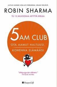 5 am club - Ota aamut haltuusi, kohenna elämääsi by Robin S. Sharma