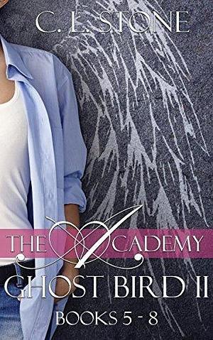 Ghost Bird II: The Academy Omnibus Part 2: Books Five - Eight by C.L. Stone, C.L. Stone