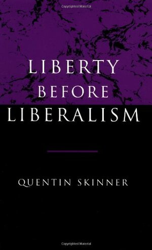 Liberty Before Liberalism by Quentin Skinner