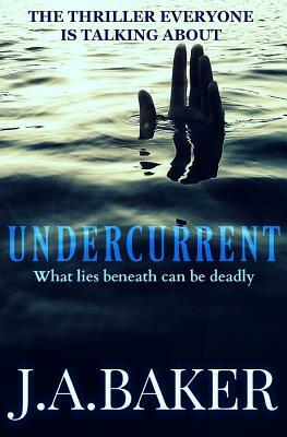 Undercurrent by J.A. Baker