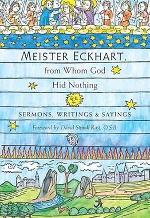 Meister Eckhart, from Whom God Hid Nothing: Sermons, Writings, and Sayings by Meister Eckhart