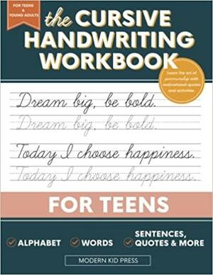The Cursive Handwriting Workbook for Teens: Learn the Art of Penmanship in this Cursive Writing Practice book with Motivational Quotes and Activities for Young Adults and Teenagers by Modern Kid Press