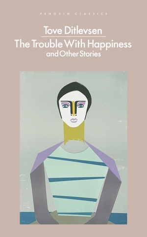 The Trouble with Happiness: and Other Stories by Tove Ditlevsen