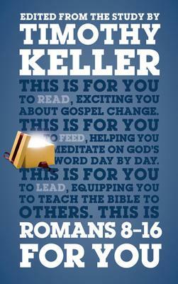 Romans 8-16 for You: For Reading, for Feeding, for Leading by Timothy Keller