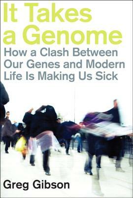 It Takes a Genome: How a Clash Between Our Genes and Modern Life Is Making Us Sick (Paperback) by Greg Gibson