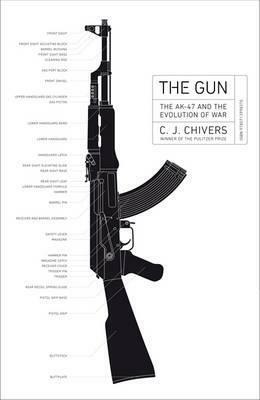 The Gun: The AK-47 And The Evolution Of War by C.J. Chivers