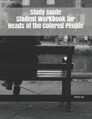 Study Guide Student Workbook for Heads of the Colored People by David Lee