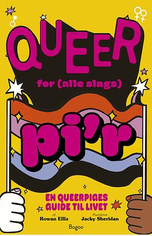 Queer for (alle slags) pi'r - en queerpiges guide til livet by Rowan Ellis