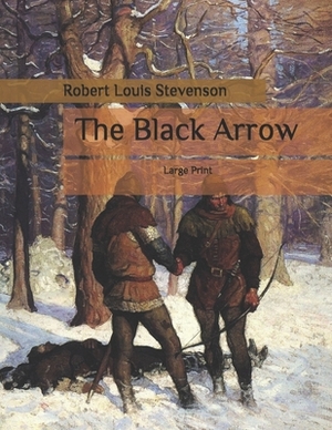 The Black Arrow: Large Print by Robert Louis Stevenson