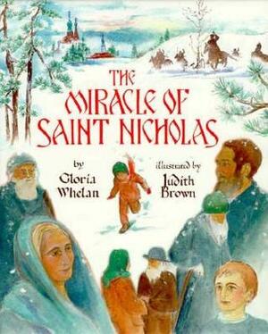 Miracle of Saint Nicholas by Gloria Whelan, Judith Brown