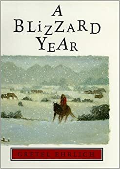 A Blizzard Year by Gretel Ehrlich