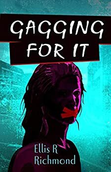 Gagging For It by Ellis R. Richmond, Kim Kimber