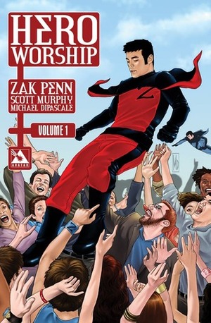 Hero Worship, Volume 1 by Scott Murphy, Zak Penn, Michael DiPascale