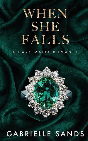 When She Falls: A Dark Mafia Romance by Gabrielle Sands, Gabrielle Sands
