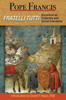 Fratelli Tutti: The Encyclical on Fraternity and Social Friendship by Pope Francis