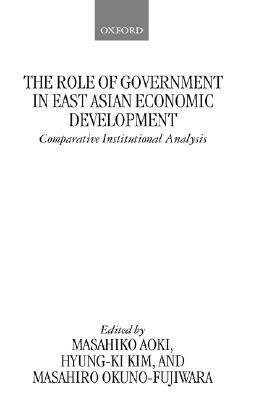 The Role of Government in East Asian Economic Development: Comparative Institutional Analysis by Masahiko Aoki