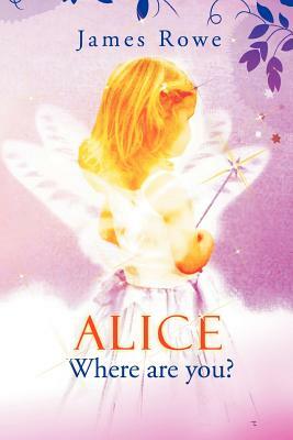 Alice-Where Are You? by James Rowe