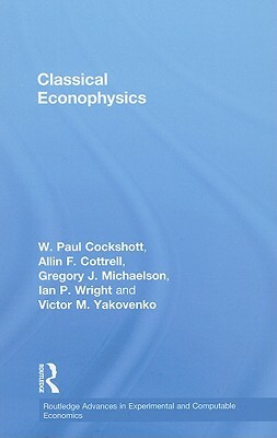 Classical Econophysics by Allin F. Cottrell, Gregory John Michaelson, Paul Cockshott