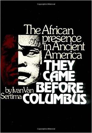 They Came Before Columbus by Ivan Van Sertima