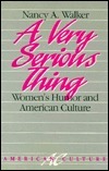 A Very Serious Thing: Women's Humor and American Culture by Nancy A. Walker