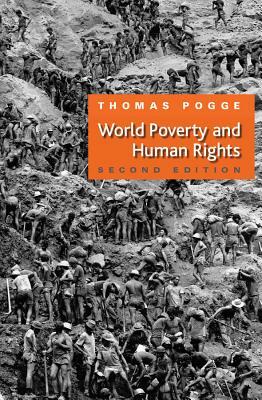 World Poverty and Human Rights: Cosmopolitan Responsibilities and Reforms by Thomas W. Pogge