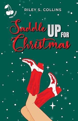 Saddle Up for Christmas by Riley S. Collins, Riley S. Collins