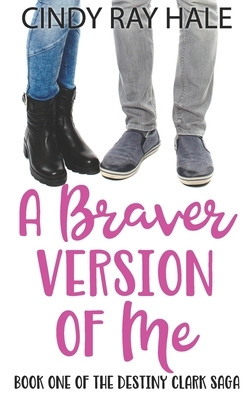 A Braver Version of Me by Cindy Ray Hale