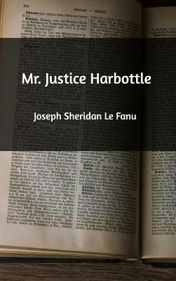 Mr. Justice Harbottle by J. Sheridan Le Fanu