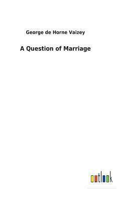 A Question of Marriage by George de Horne Vaizey