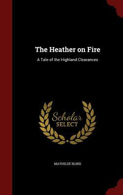 The Heather on Fire: A Tale of the Highland Clearances by Mathilde Blind