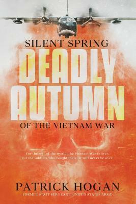 Silent Spring - Deadly Autumn of the Vietnam War: Second Edition by Patrick Hogan