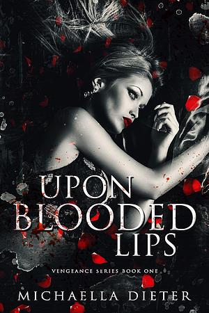 Upon Blooded Lips by Michaella Dieter