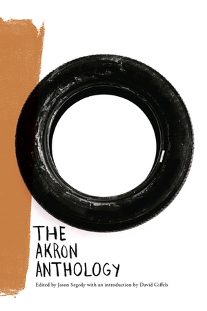 The Akron Anthology by David Giffels, Jason Segedy