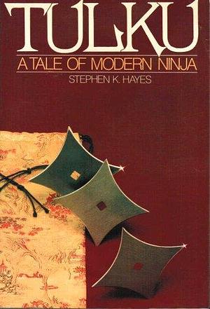 Tulku, a Tale of Modern Ninja by Stephen K. Hayes