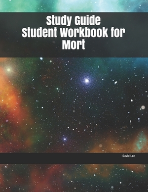 Study Guide Student Workbook for Mort by David Lee