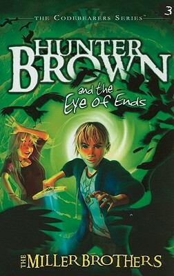 Hunter Brown and the Eye of Ends by Miller Brothers