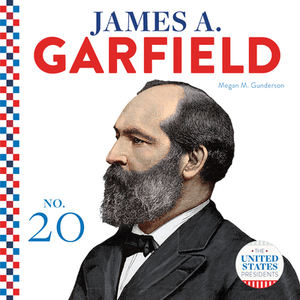 James A. Garfield by Megan M. Gunderson