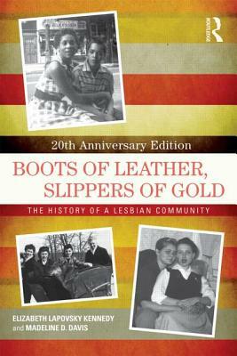 Boots of Leather, Slippers of Gold: The History of a Lesbian Community by Madeline D. Davis, Elizabeth Lapovsky Kennedy