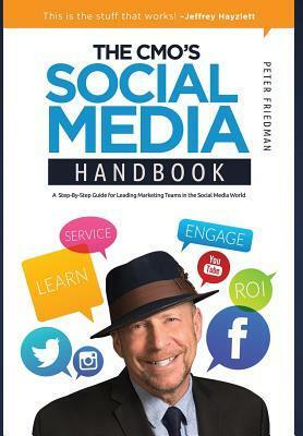 The CMO'S Social Media Handbook: A Step-By-Step Guide for Leading Marketing Teams in the Social Media World by Peter Friedman