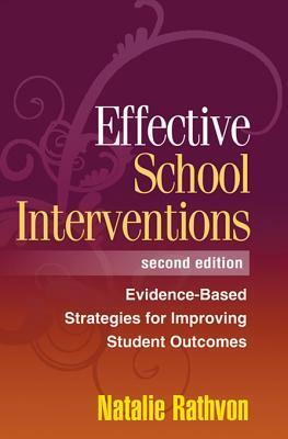 Effective School Interventions, Second Edition: Evidence-Based Strategies for Improving Student Outcomes by Natalie Rathvon