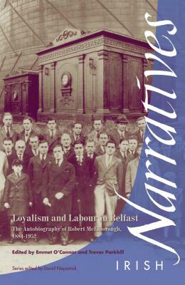 Loyalism and Labour in Belfast: The Autobiography of Robert McElborough 1884-1952 by Emmet O'Connor