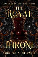 The Royal Throne: League of Rulers, Book 3 by Jennifer Anne Davis