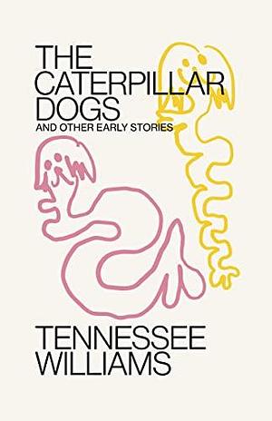 Caterpillar Dogs and Other Early Stories by Tom Mitchell, Tennessee Williams, Tennessee Williams