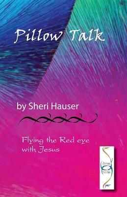 Pillow Talk: Flying the Red Eye with Jesus by Sheri S. Hauser