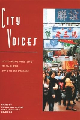 City Voices: Hong Kong Writing in English 1945 to the Present by 
